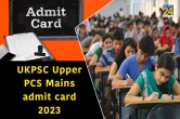 UKPSC Upper PCS Mains admit card 2023