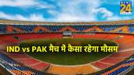 IND vs PAK Ahmedabad weather update