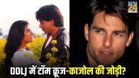 Not Shahrukh Khan Tom Cruise Was First Choice for DDLJ