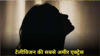 Television Richest Actress