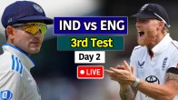 IND vs ENG 3rd Test Day 2 LIVE
