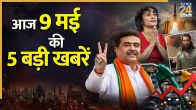Today 9 may Top News