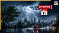 Kal Ka Mausam 13 May
