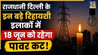 Delhi Power Cut 18 June 2026