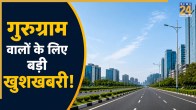 Good News for Gurugram Residents