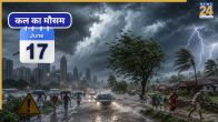 Kal Ka Mausam June 17