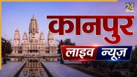 Kanpur live news
