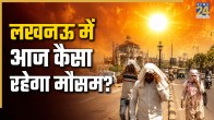 Lucknow Weather Update 18 June