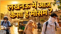 Lucknow Today weather Update 23 June