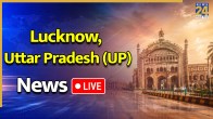 Lucknow, Uttar Pradesh (UP) News Live