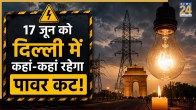 Delhi Power Cut 17 June