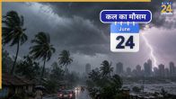 Kal Ka Mausam june 24