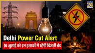 Delhi Power Cut 16 July 2026