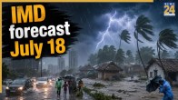 Kal Ka Mausam 18 July, heavy rain and thunderstorm warnings, imd weather update, imd rain alert