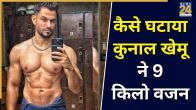 Kunal Kemmu Weight Loss